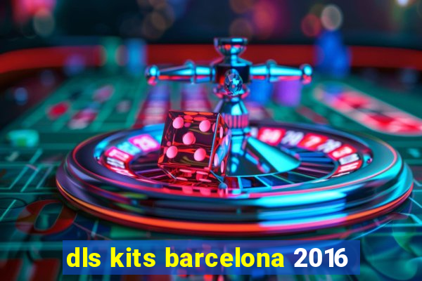 dls kits barcelona 2016